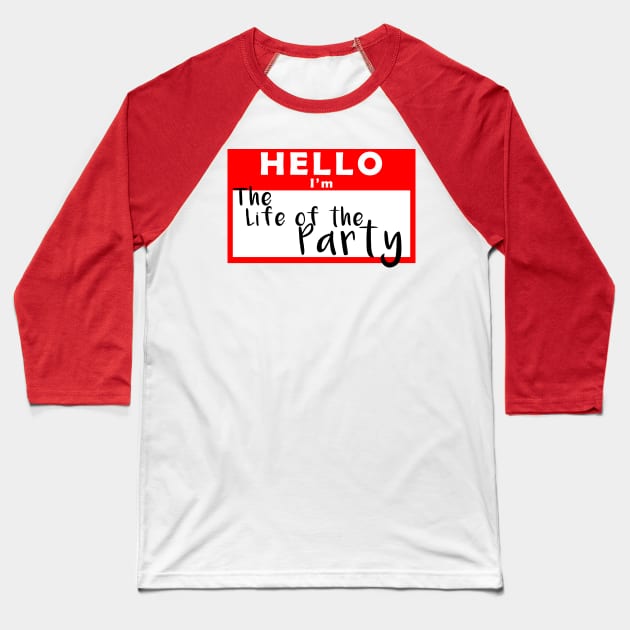 Hello I'm the Life of the Party Name Tag Baseball T-Shirt by shanestillz